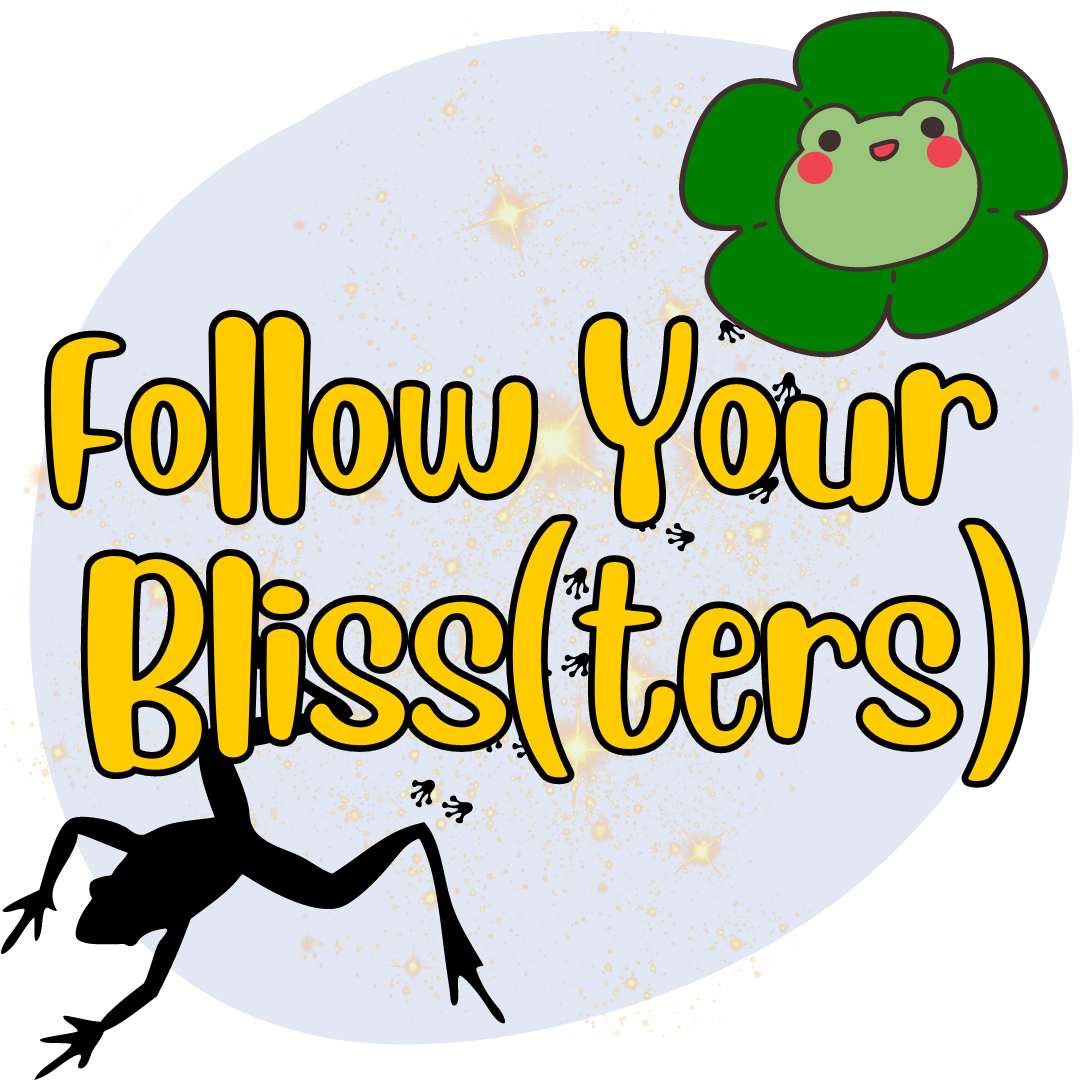Follow Your Bliss(ters)